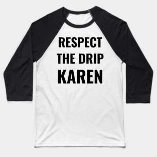 Respect the drip, Karen Meme Saying Funny Gift Water Flask Bottle Sticker Mug Baseball T-Shirt